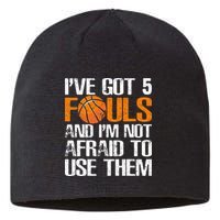 I’ve Got 5 Fouls And I’m Not Afraid To Use Them Basketball Sustainable Beanie