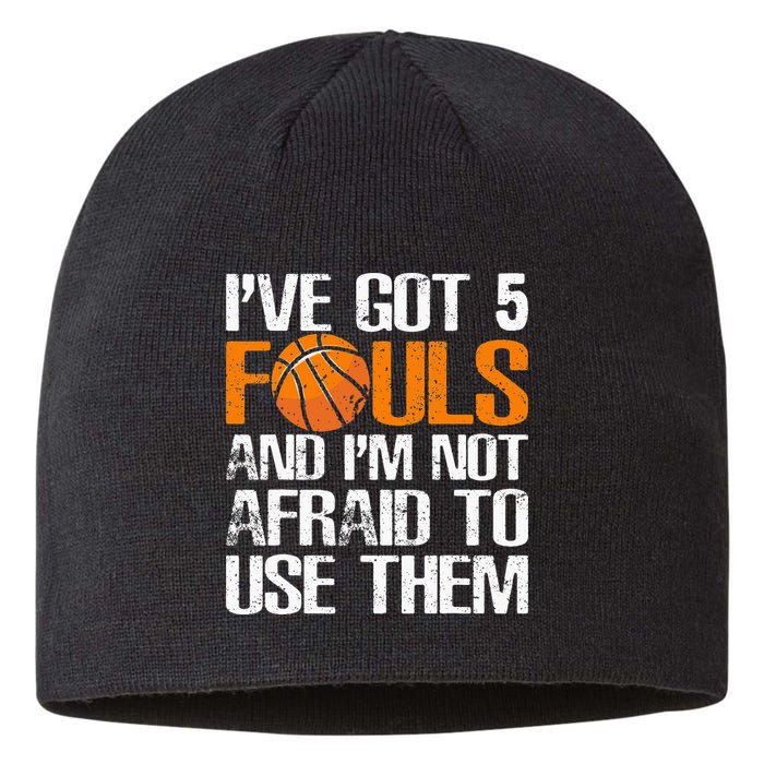 I’ve Got 5 Fouls And I’m Not Afraid To Use Them Basketball Sustainable Beanie