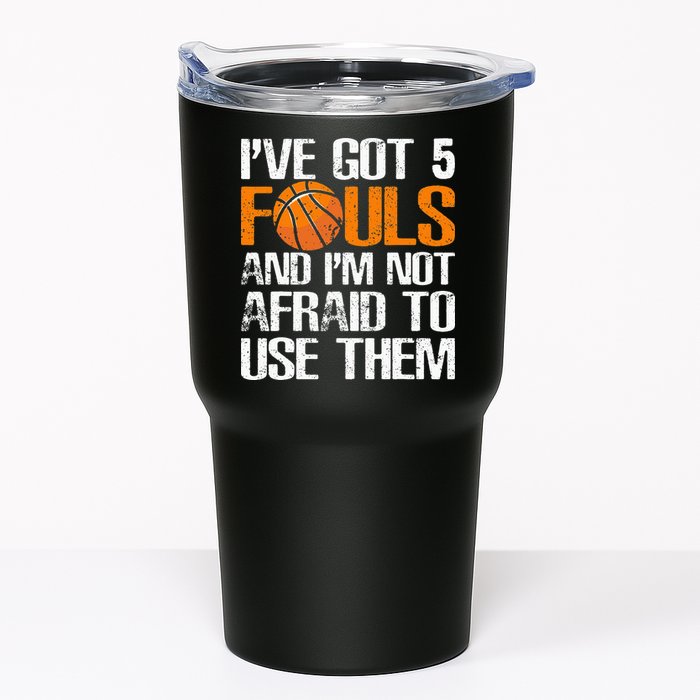 I’ve Got 5 Fouls And I’m Not Afraid To Use Them Basketball Tumbler