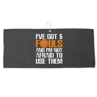 I’ve Got 5 Fouls And I’m Not Afraid To Use Them Basketball Large Microfiber Waffle Golf Towel