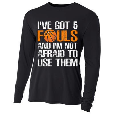 I’ve Got 5 Fouls And I’m Not Afraid To Use Them Basketball Cooling Performance Long Sleeve Crew