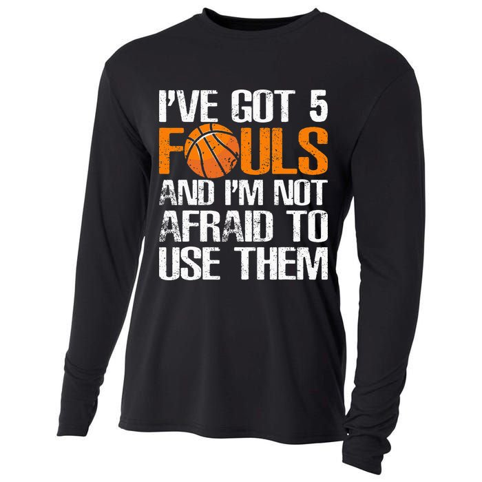 I’ve Got 5 Fouls And I’m Not Afraid To Use Them Basketball Cooling Performance Long Sleeve Crew