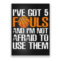 I’ve Got 5 Fouls And I’m Not Afraid To Use Them Basketball Poster