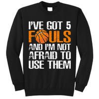 I’ve Got 5 Fouls And I’m Not Afraid To Use Them Basketball Tall Sweatshirt