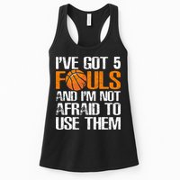 I’ve Got 5 Fouls And I’m Not Afraid To Use Them Basketball Womens Tank Top