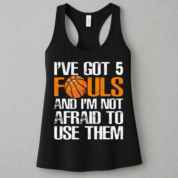 I’ve Got 5 Fouls And I’m Not Afraid To Use Them Basketball Womens Tank Top