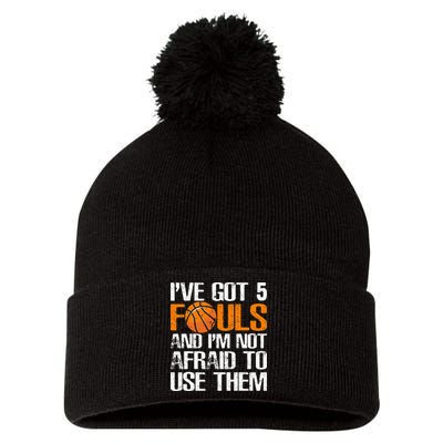 I’ve Got 5 Fouls And I’m Not Afraid To Use Them Basketball Pom Pom 12in Knit Beanie
