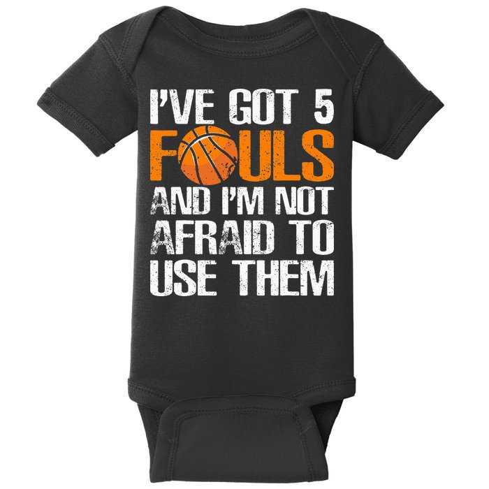 I’ve Got 5 Fouls And I’m Not Afraid To Use Them Basketball Baby Bodysuit