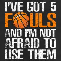 I’ve Got 5 Fouls And I’m Not Afraid To Use Them Basketball Trucker Hat