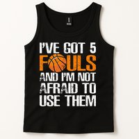 I’ve Got 5 Fouls And I’m Not Afraid To Use Them Basketball Tank Top