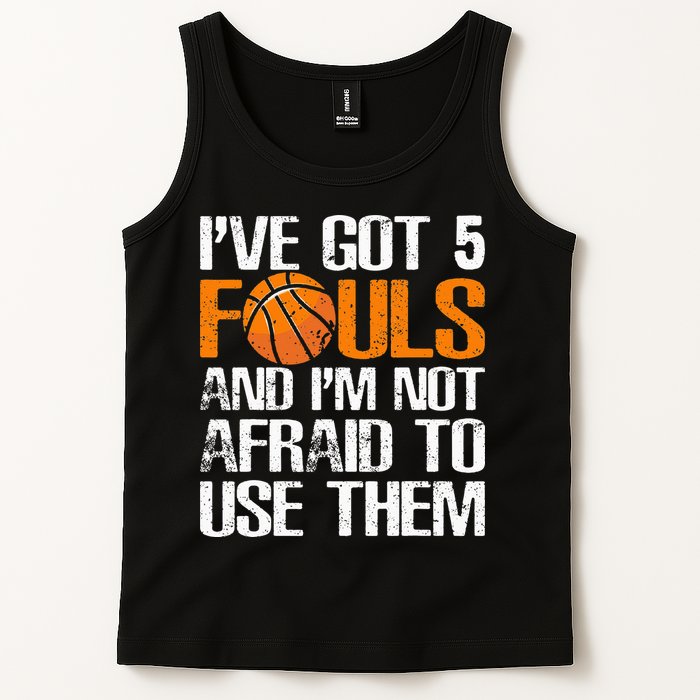 I’ve Got 5 Fouls And I’m Not Afraid To Use Them Basketball Tank Top