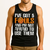 I’ve Got 5 Fouls And I’m Not Afraid To Use Them Basketball Tank Top