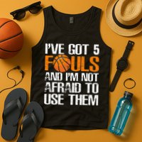 I’ve Got 5 Fouls And I’m Not Afraid To Use Them Basketball Tank Top