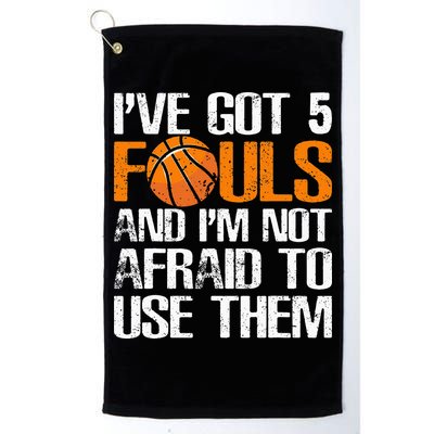 I’ve Got 5 Fouls And I’m Not Afraid To Use Them Basketball Golf Towel