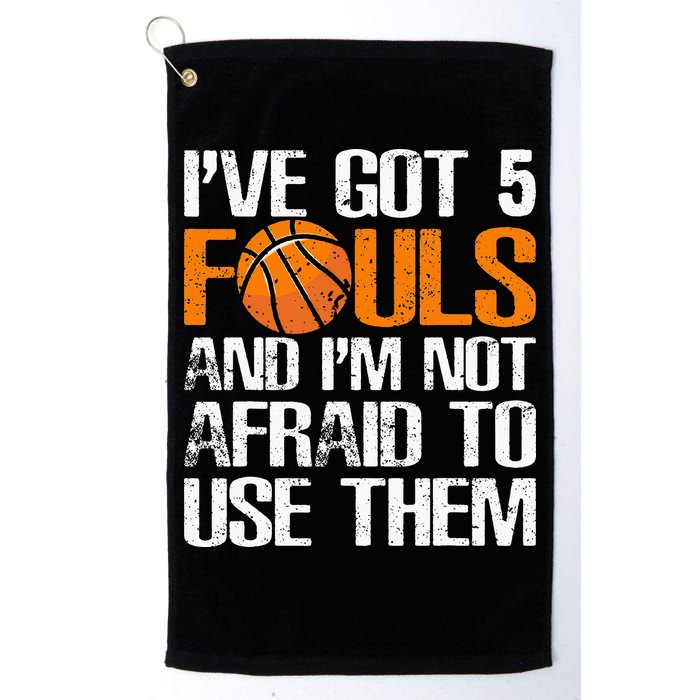 I’ve Got 5 Fouls And I’m Not Afraid To Use Them Basketball Golf Towel