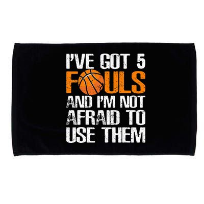 I’ve Got 5 Fouls And I’m Not Afraid To Use Them Basketball Microfiber Hand Towel