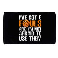 I’ve Got 5 Fouls And I’m Not Afraid To Use Them Basketball Microfiber Hand Towel