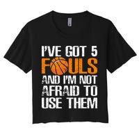 I’ve Got 5 Fouls And I’m Not Afraid To Use Them Basketball Crop Top