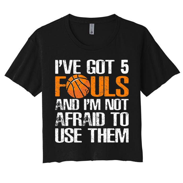 I’ve Got 5 Fouls And I’m Not Afraid To Use Them Basketball Crop Top