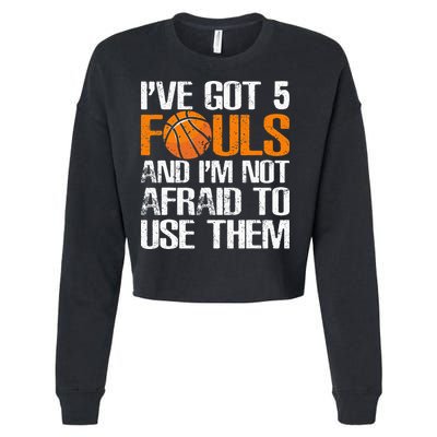I’ve Got 5 Fouls And I’m Not Afraid To Use Them Basketball Cropped Pullover Crew