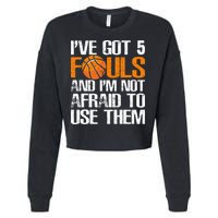 I’ve Got 5 Fouls And I’m Not Afraid To Use Them Basketball Cropped Pullover Crew