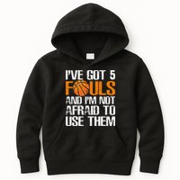 I’ve Got 5 Fouls And I’m Not Afraid To Use Them Basketball Kids Hoodie