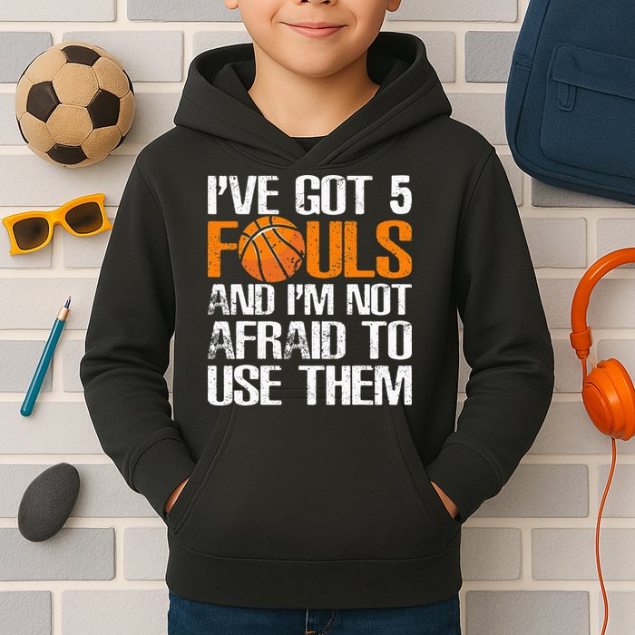 I’ve Got 5 Fouls And I’m Not Afraid To Use Them Basketball Kids Hoodie