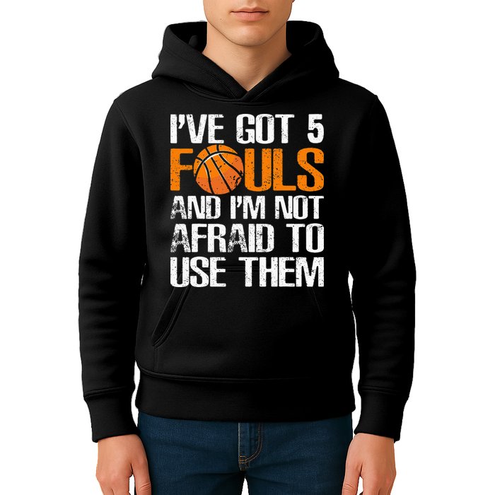 I’ve Got 5 Fouls And I’m Not Afraid To Use Them Basketball Kids Hoodie