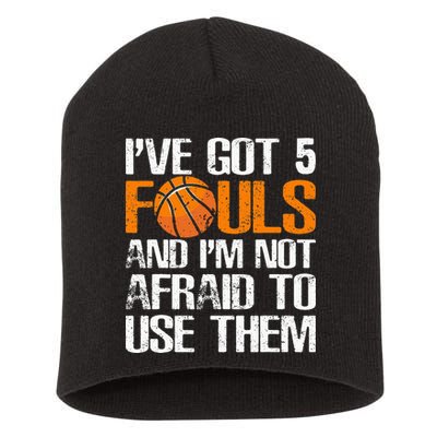 I’ve Got 5 Fouls And I’m Not Afraid To Use Them Basketball Short Acrylic Beanie