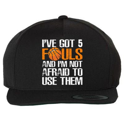 I’ve Got 5 Fouls And I’m Not Afraid To Use Them Basketball Wool Snapback Cap