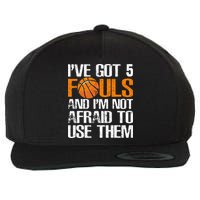 I’ve Got 5 Fouls And I’m Not Afraid To Use Them Basketball Wool Snapback Cap