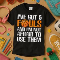 I’ve Got 5 Fouls And I’m Not Afraid To Use Them Basketball Kids T-Shirt