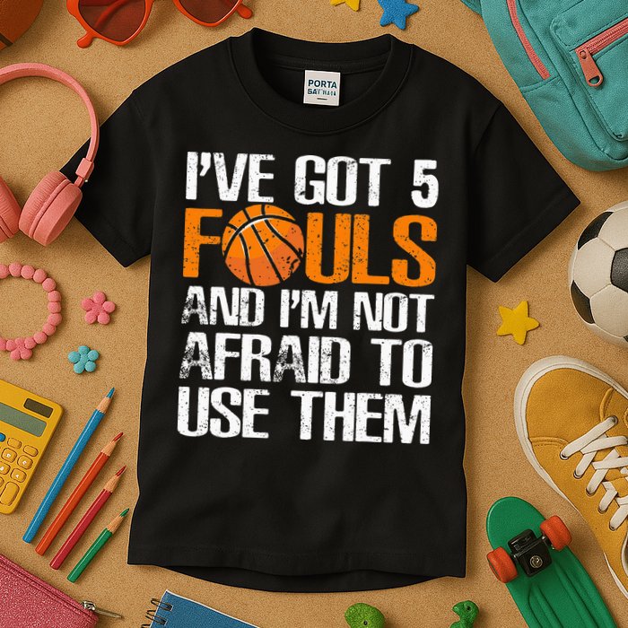 I’ve Got 5 Fouls And I’m Not Afraid To Use Them Basketball Kids T-Shirt