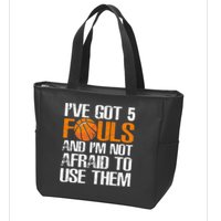 I’ve Got 5 Fouls And I’m Not Afraid To Use Them Basketball Zip Tote Bag