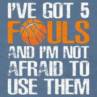 I’ve Got 5 Fouls And I’m Not Afraid To Use Them Basketball Garment-Dyed Sweatshirt