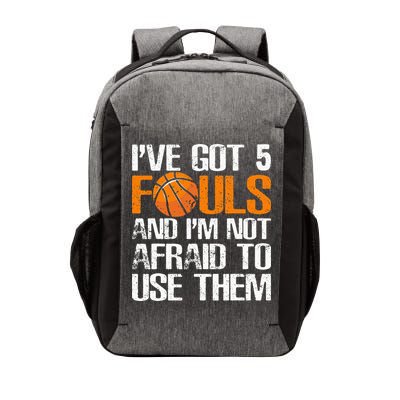 I’ve Got 5 Fouls And I’m Not Afraid To Use Them Basketball Vector Backpack