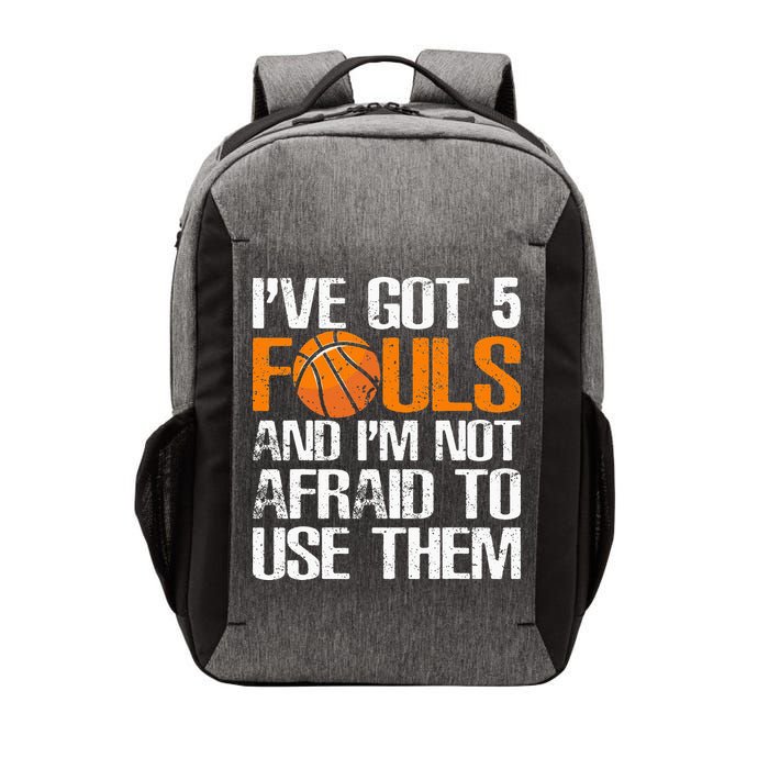 I’ve Got 5 Fouls And I’m Not Afraid To Use Them Basketball Vector Backpack