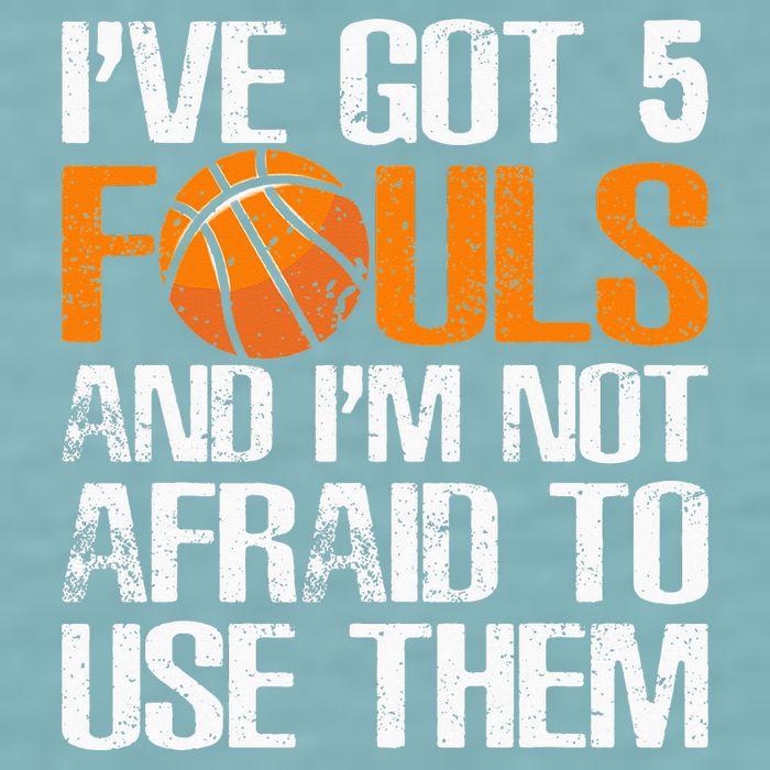 I’ve Got 5 Fouls And I’m Not Afraid To Use Them Basketball Sueded Cloud Jersey T-Shirt