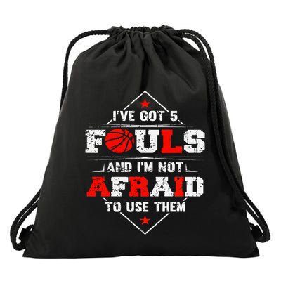 IVe Got 5 Fouls And IM Not Afraid To Use Them Drawstring Bag