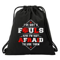 IVe Got 5 Fouls And IM Not Afraid To Use Them Drawstring Bag