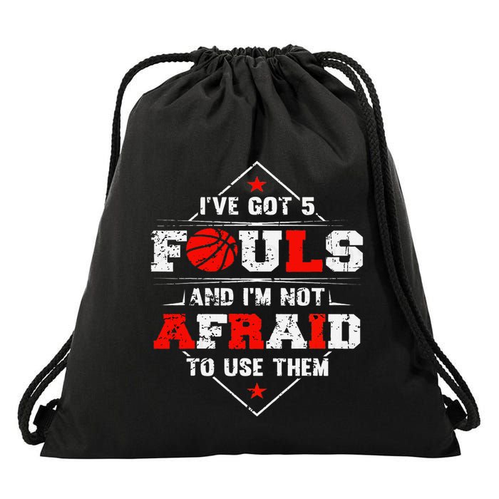 IVe Got 5 Fouls And IM Not Afraid To Use Them Drawstring Bag