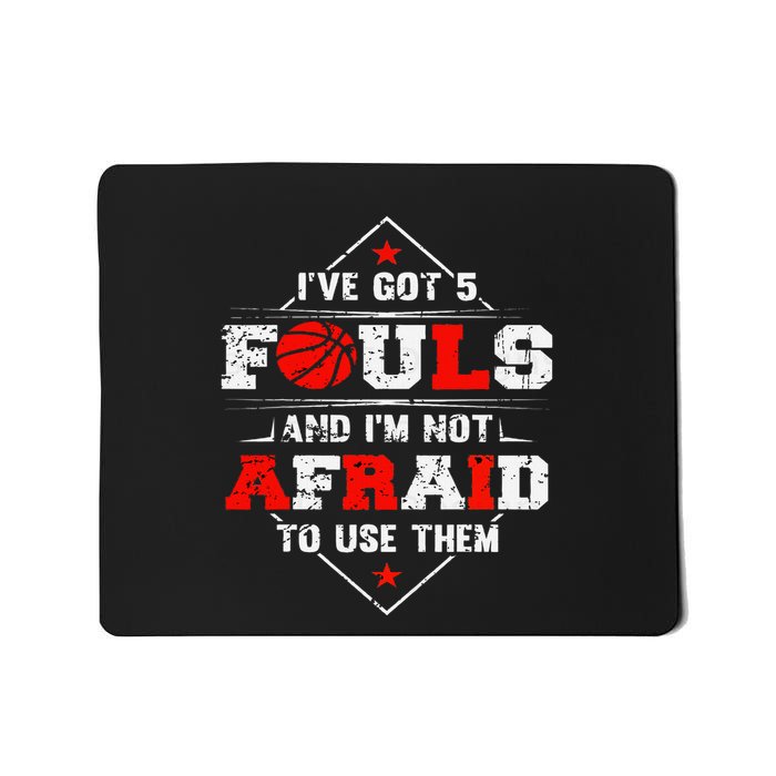 IVe Got 5 Fouls And IM Not Afraid To Use Them Mousepad