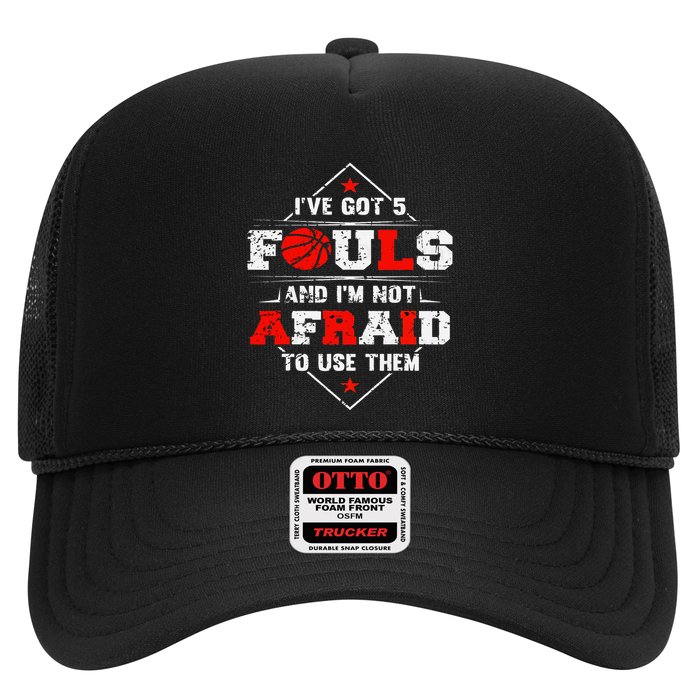 IVe Got 5 Fouls And IM Not Afraid To Use Them Trucker Hat