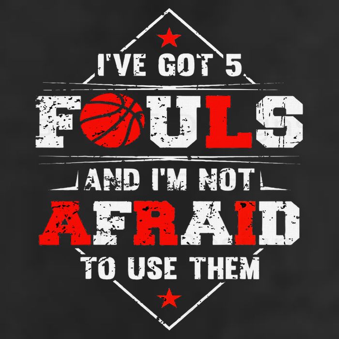 IVe Got 5 Fouls And IM Not Afraid To Use Them Trucker Hat