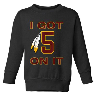 I Got 5 On It Washington Football Toddler Sweatshirt