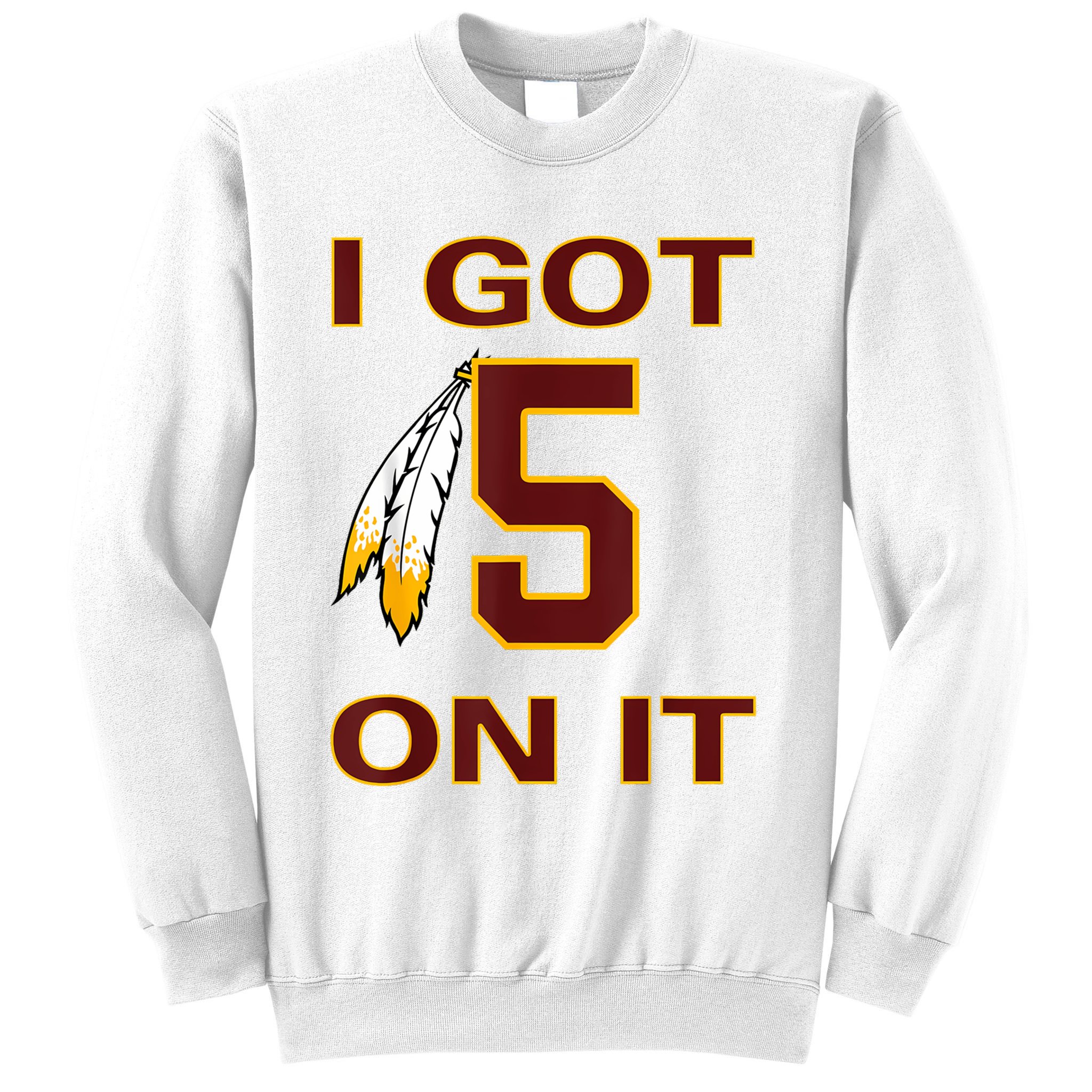 I Got 5 On It Washington Football Sweatshirt