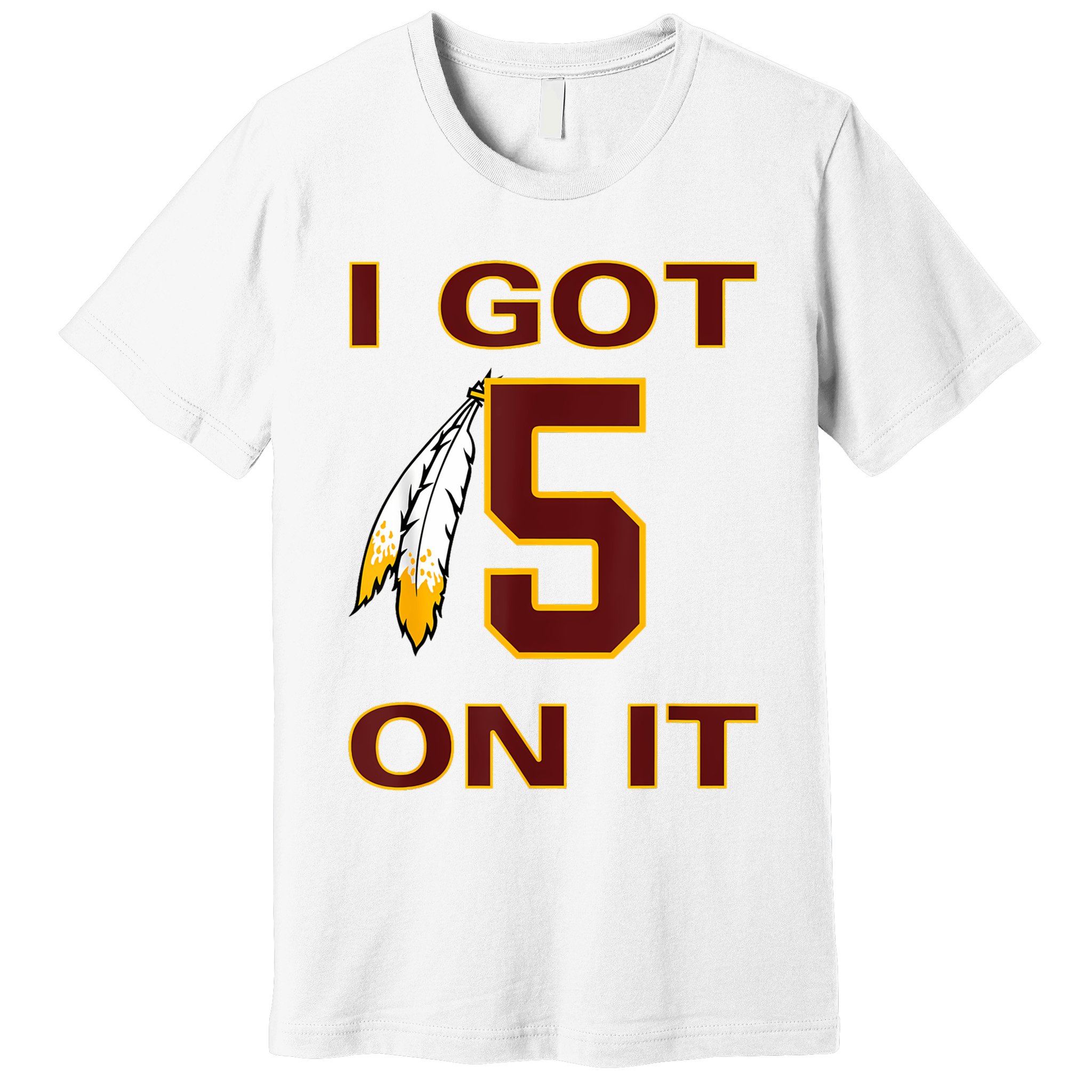 I Got 5 On It Washington Football Premium T-Shirt