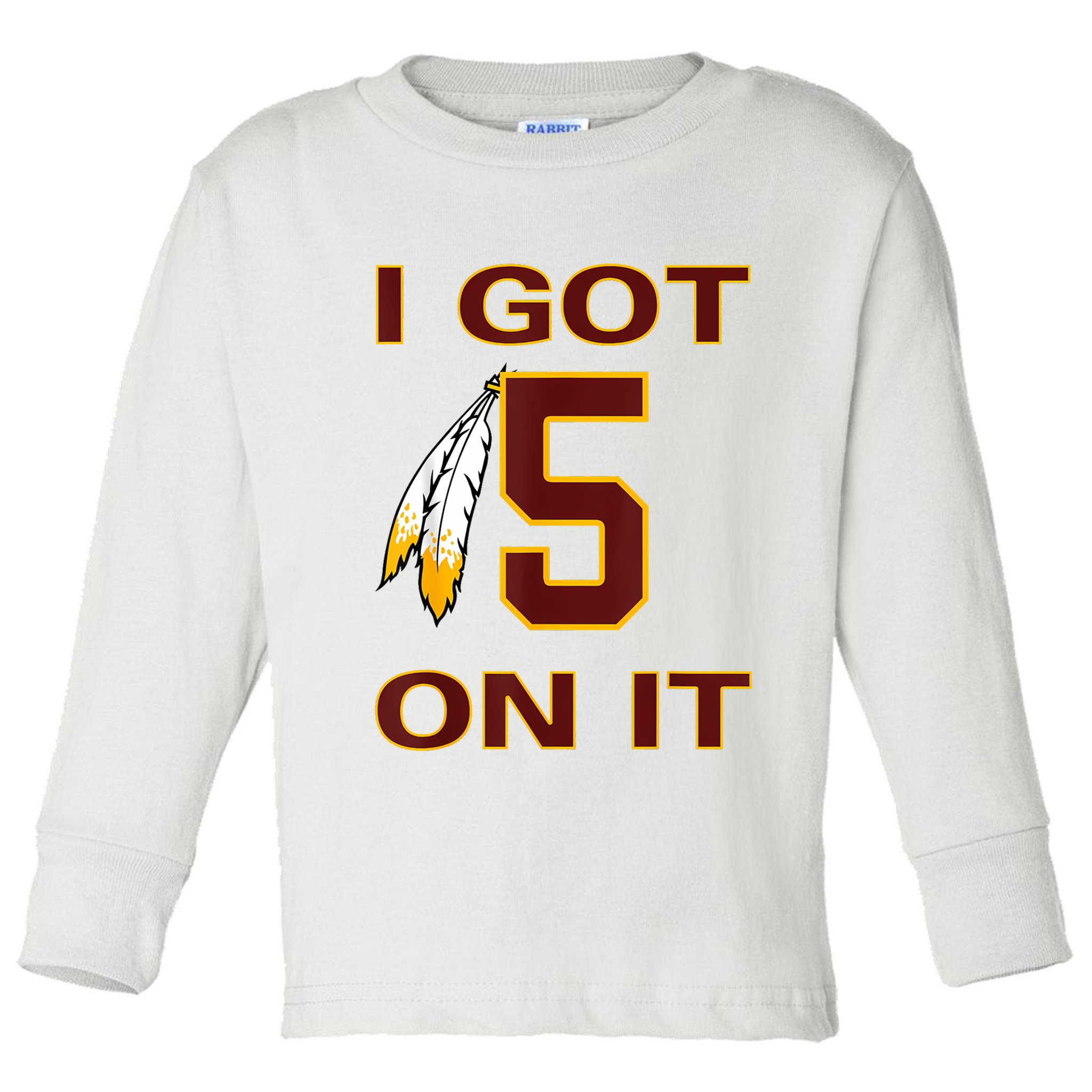 I Got 5 On It Washington Football Toddler Long Sleeve Shirt