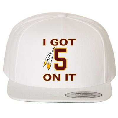 I Got 5 On It Washington Football Wool Snapback Cap