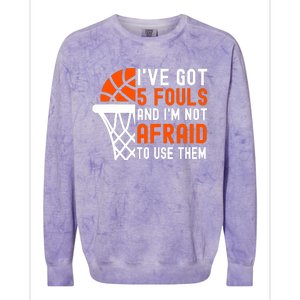 I’Ve Got 5 Fouls And I’M Not Afraid To Use Them Basketball Colorblast Crewneck Sweatshirt